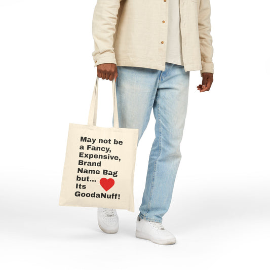 May not be a Fancy, Expensive, Brand Name Bag but...Its GoodaNuff Cotton Tote Bag