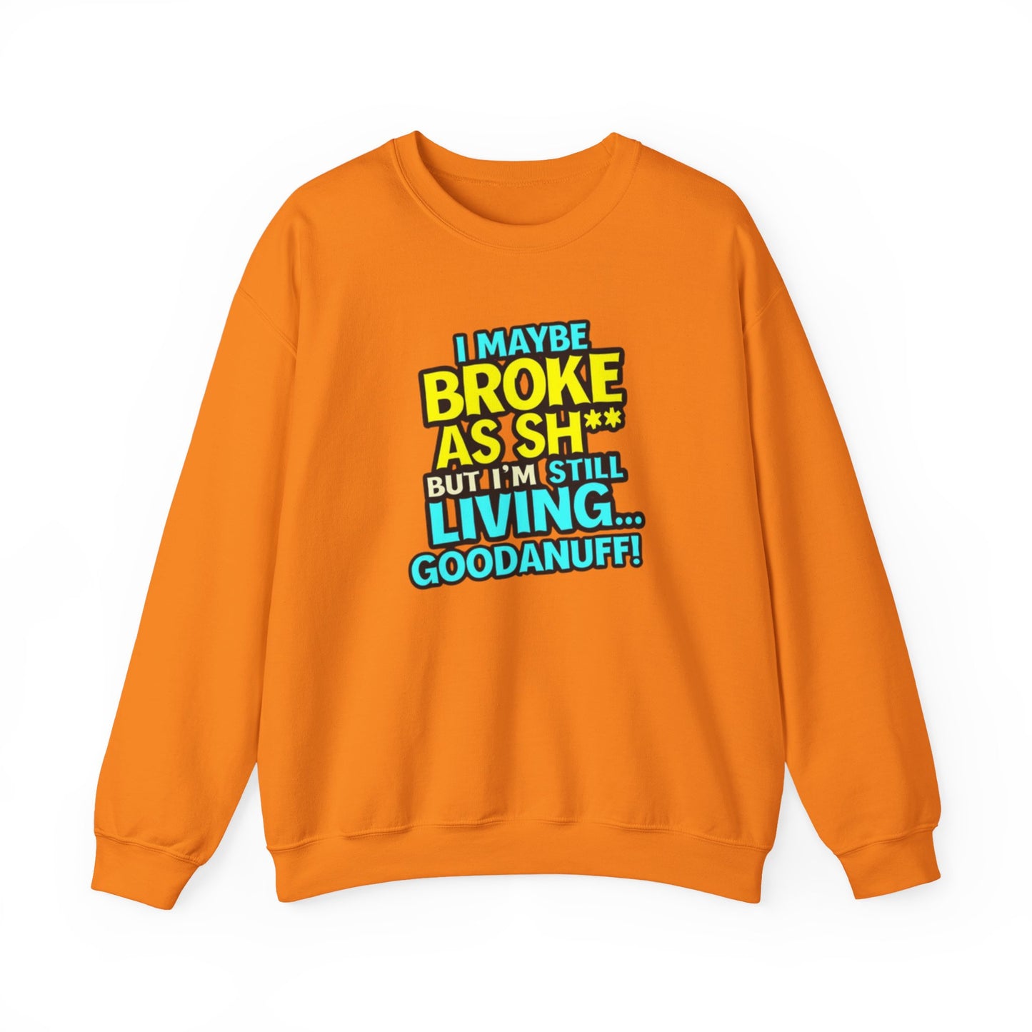 I maybe Broke as Sh** But I'm still Living GoodaNuff Unisex Crewneck
