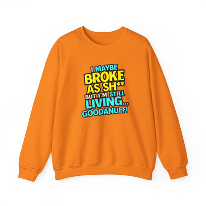 I maybe Broke as Sh** But I'm still Living GoodaNuff Unisex Crewneck