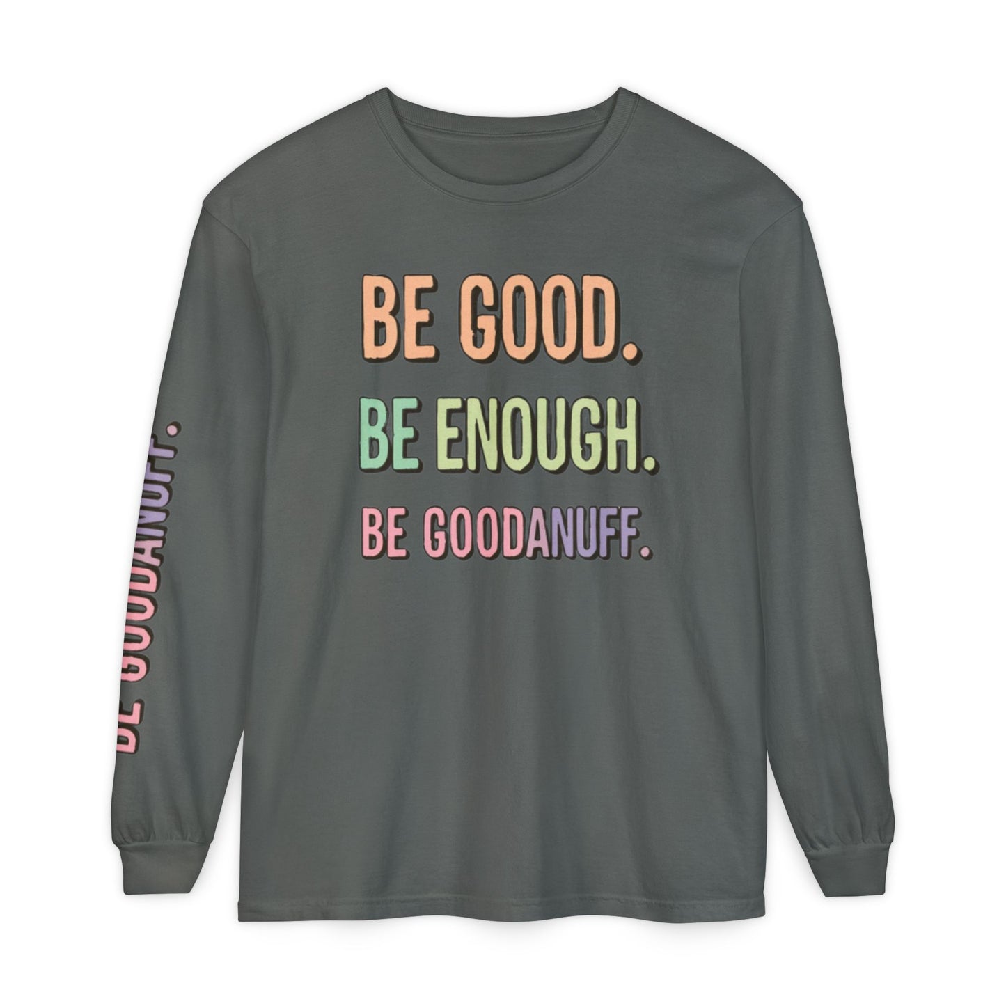 Be Good. Be Enough. Be GoodaNuff Unisex Long Sleeve Tee