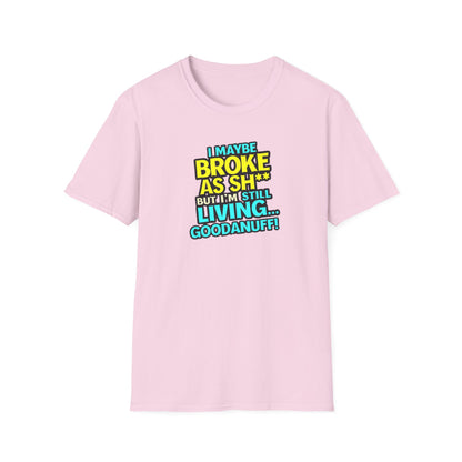 I maybe Broke as Sh** but I'm Still Living...GoodaNuff Unisex Softstyle T-Shirt