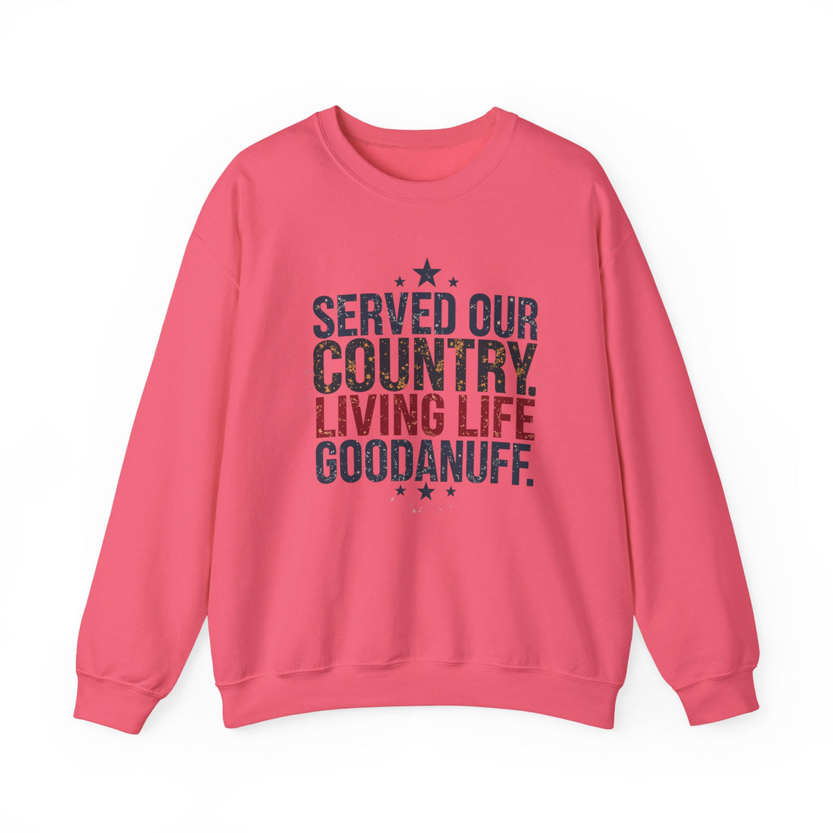 Served Our Country. Living Life GoodaNuff. Unisex Crewneck