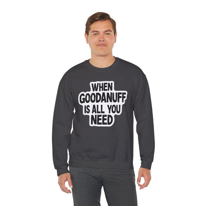 When GoodaNuff is all you Need Unisex Crewneck