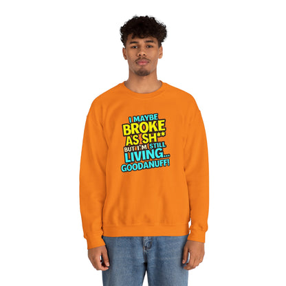 I maybe Broke as Sh** But I'm still Living GoodaNuff Unisex Crewneck