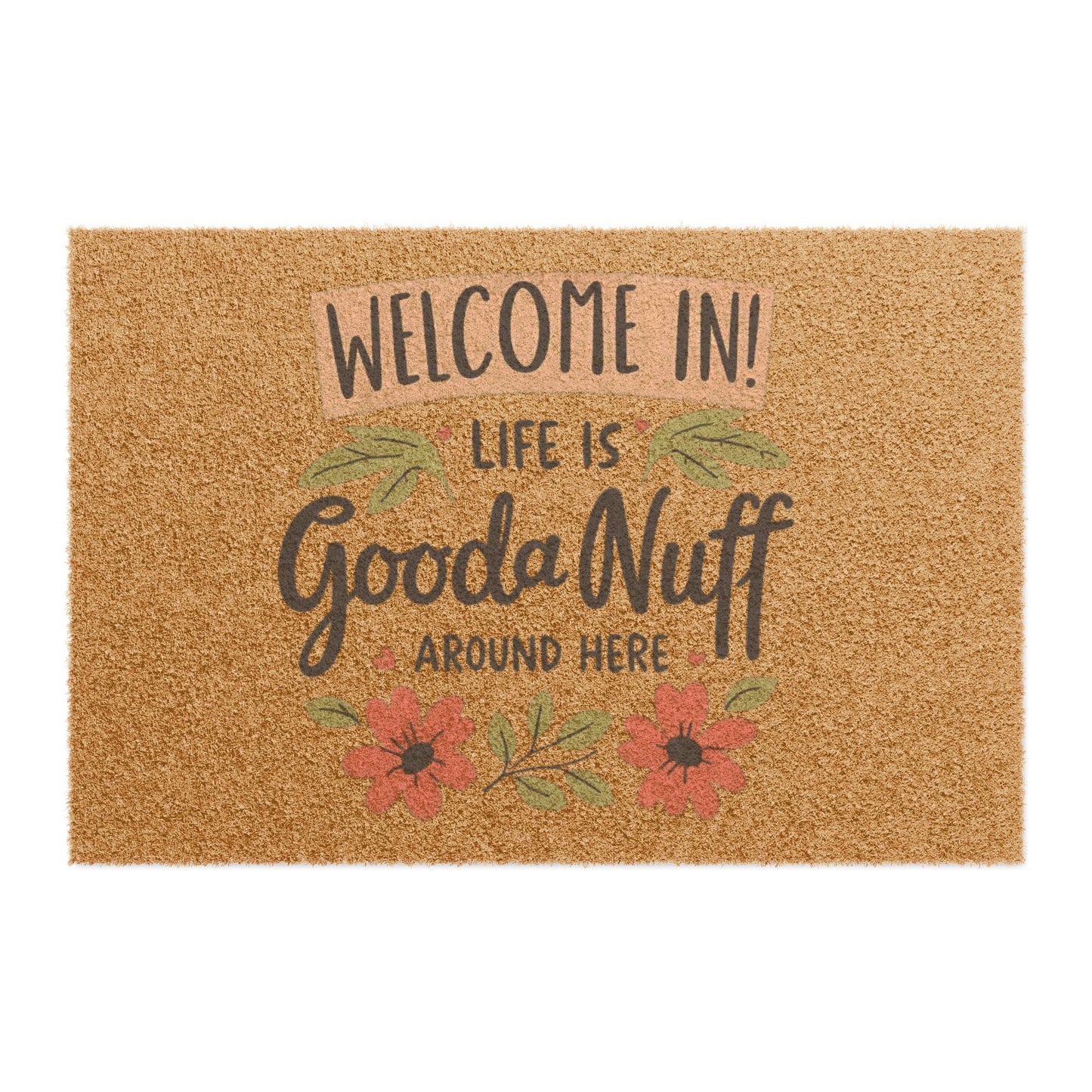 Welcome in! Life is GoodaNuff around here Door Mat