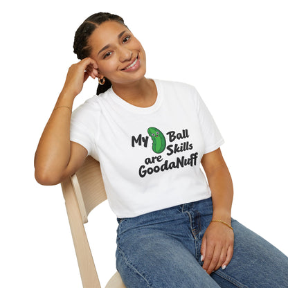 My Pickle Ball skills are GoodaNuff Unisex Softstyle T-Shirt