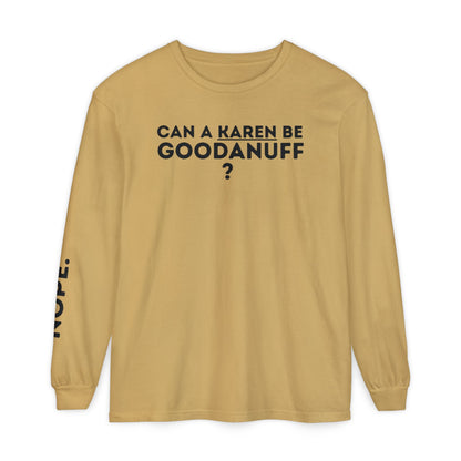 Can a Karen be GoodaNuff? Nope. Unisex Long Sleeve Tee