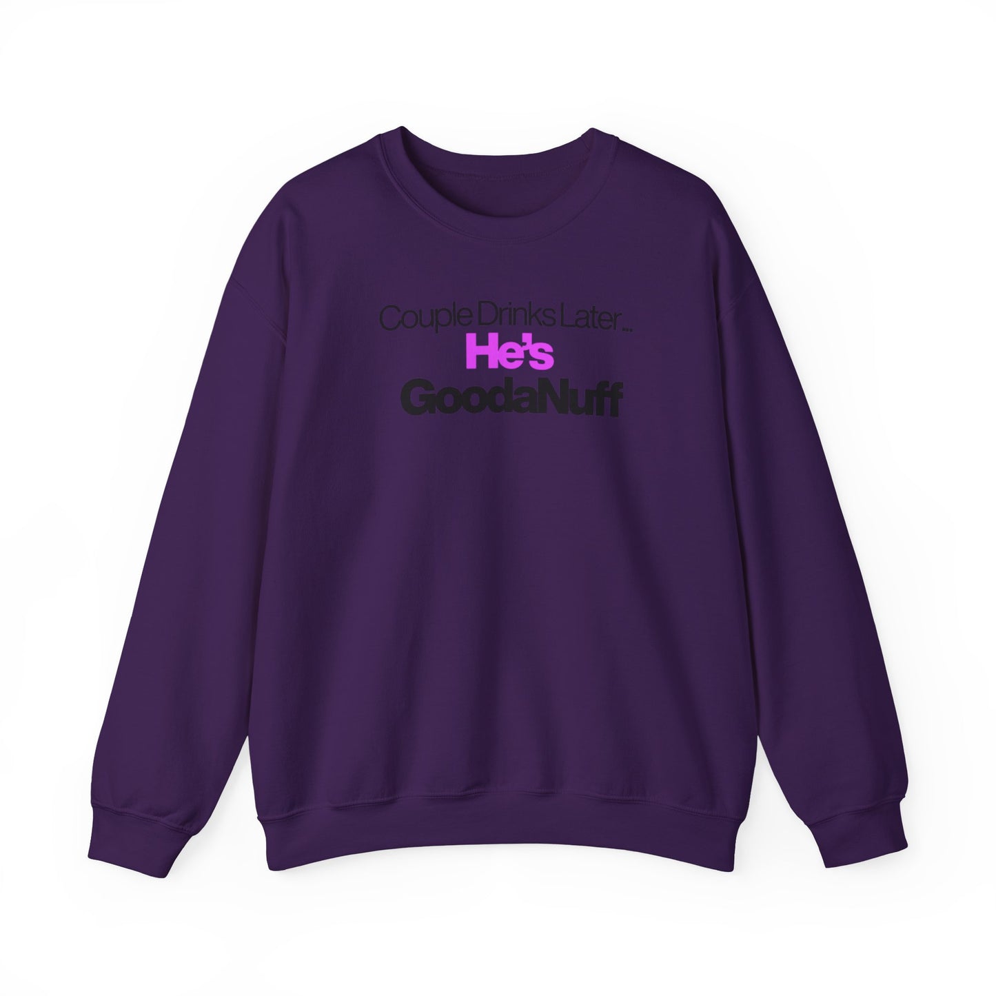Couple Drinks Later...He's GoodaNuff Unisex Crewneck