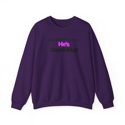 Couple Drinks Later...He's GoodaNuff Unisex Crewneck