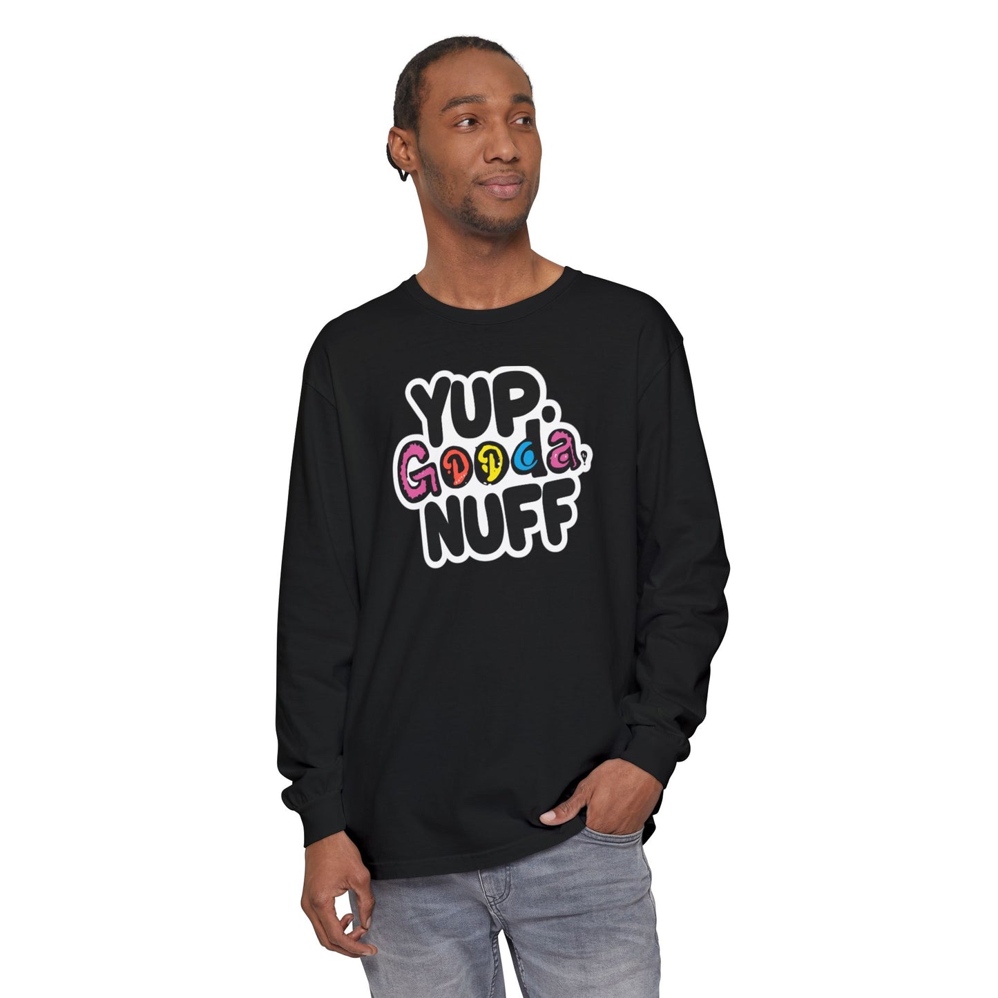 Yup. GoodaNuff Unisex Long Sleeve Tee