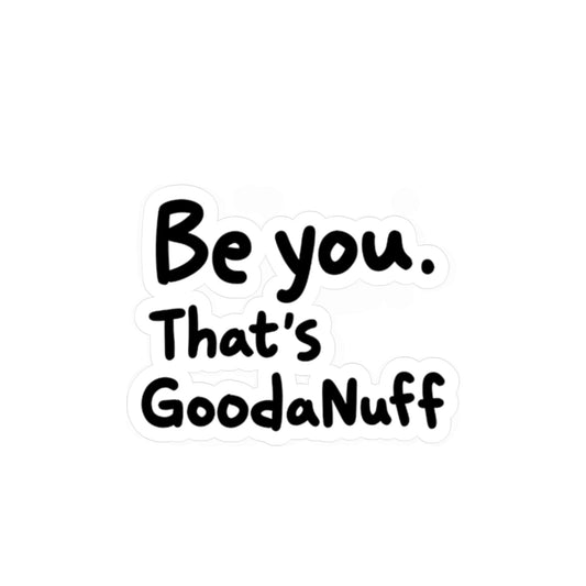 Be you. That's GoodaNuff Sticker