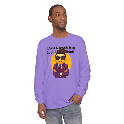 I Am Looking GoodaNuff Unisex Long Sleeve Tee