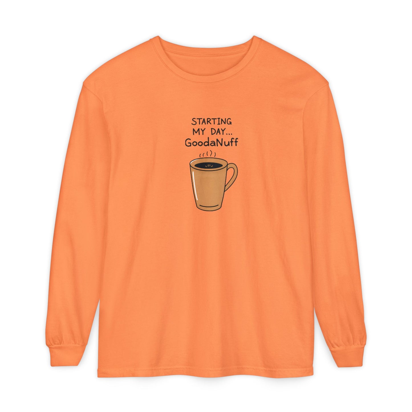 Starting my day...GoodaNuff Unisex Long Sleeve Tee