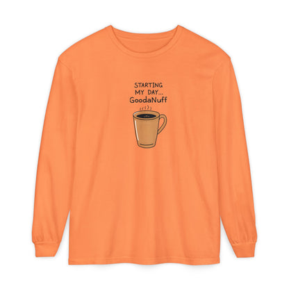 Starting my day...GoodaNuff Unisex Long Sleeve Tee