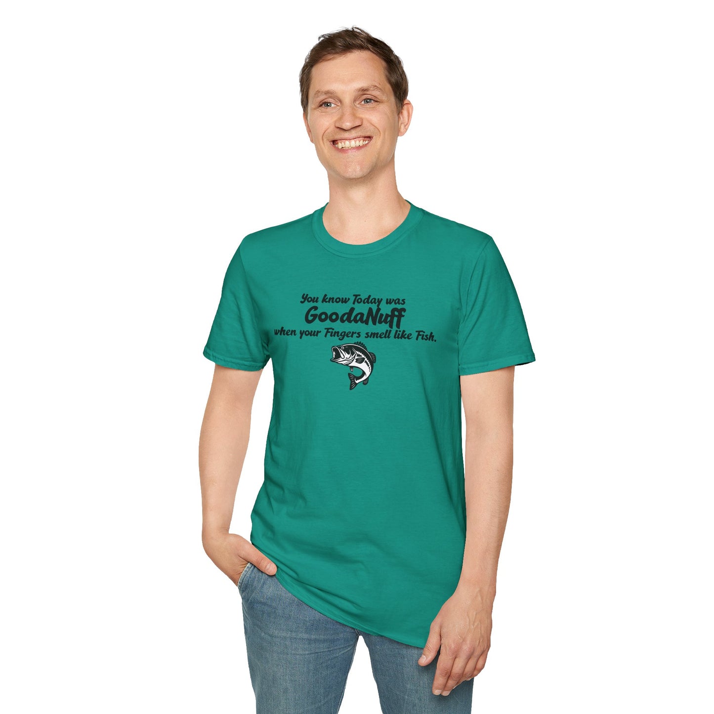 You know Today was GoodaNuff when your fingers smell like Fish Unisex Softstyle T-Shirt