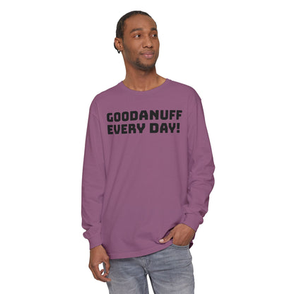 GoodaNuff Every Day! Unisex Long Sleeve Tee