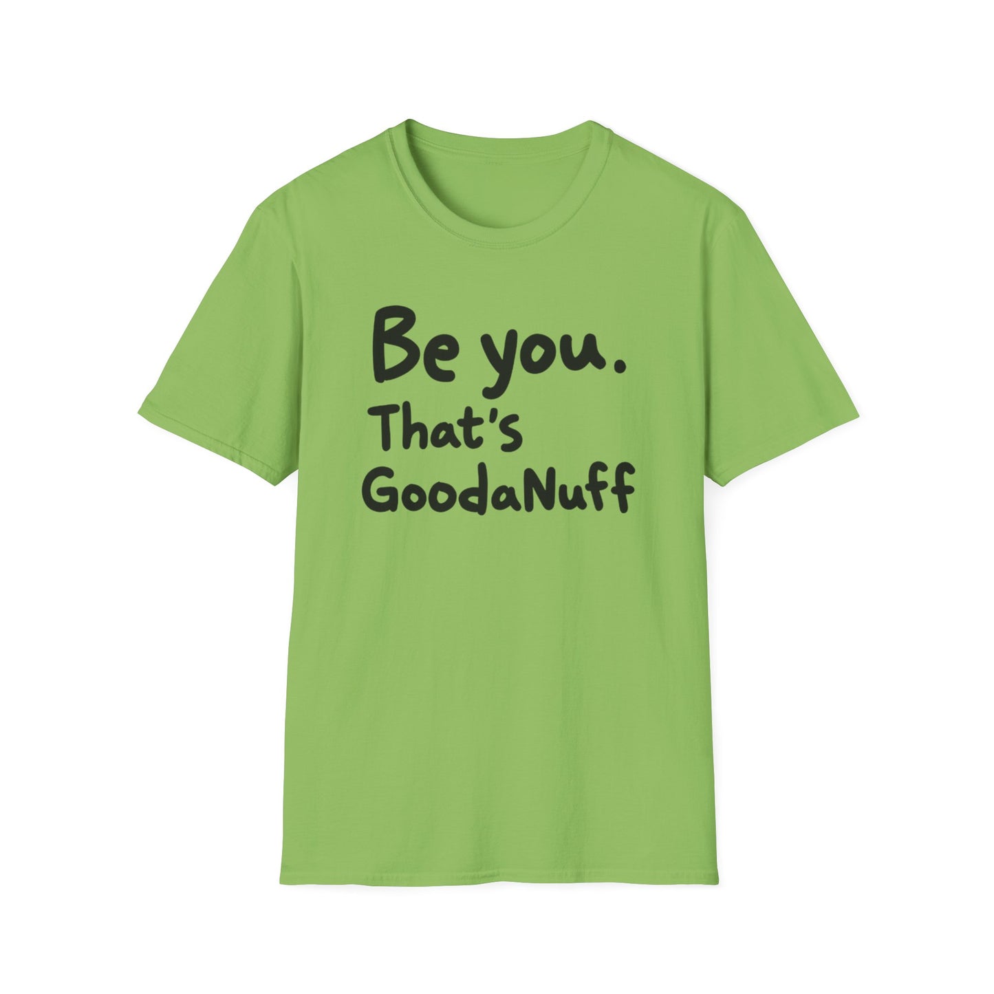 Be you. That's GoodaNuff Unisex Softstyle T-Shirt