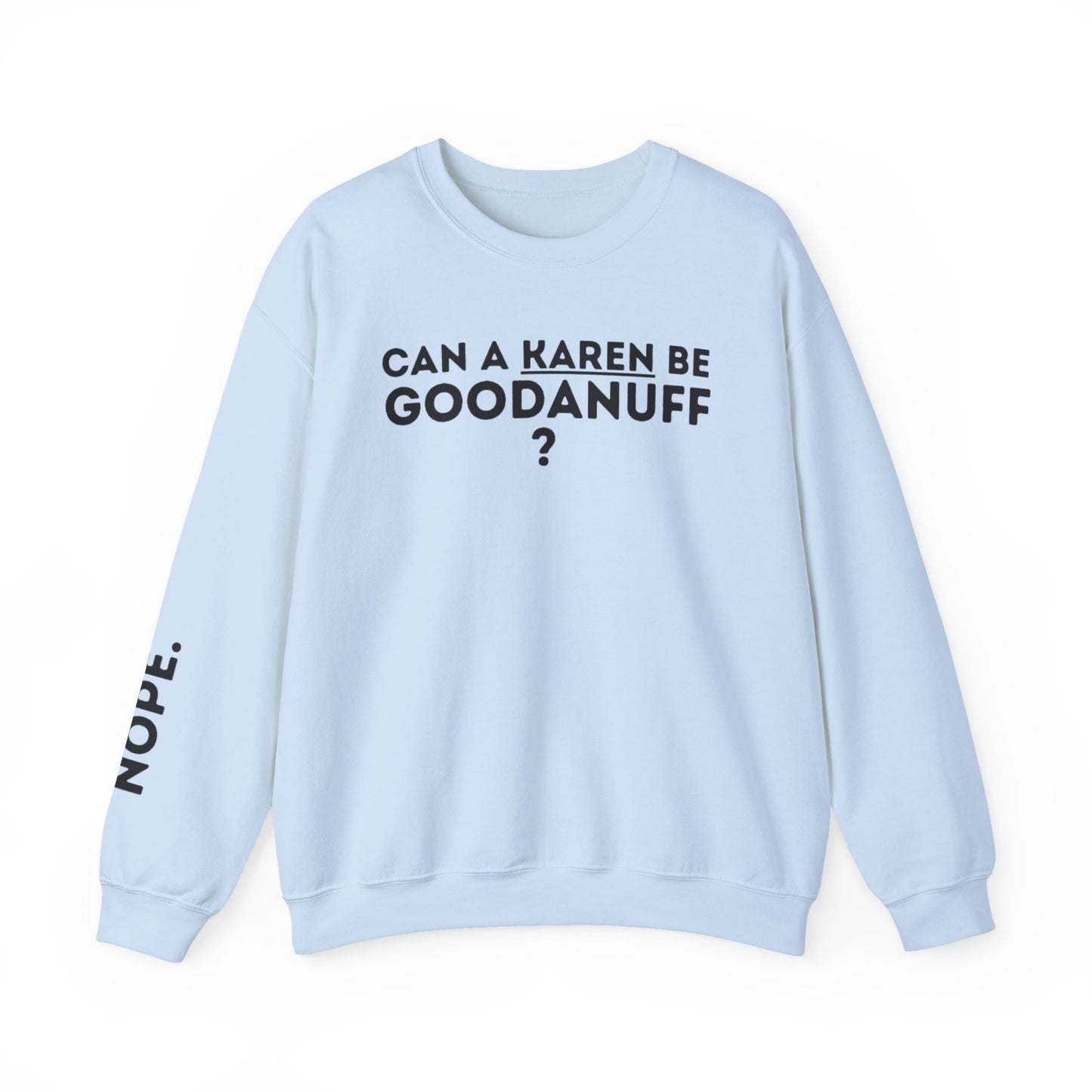 Can a Karen be GoodaNuff? Nope. Unisex Crewneck