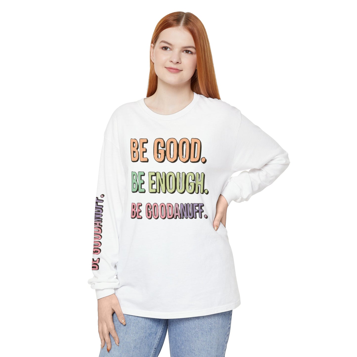Be Good. Be Enough. Be GoodaNuff Unisex Long Sleeve Tee