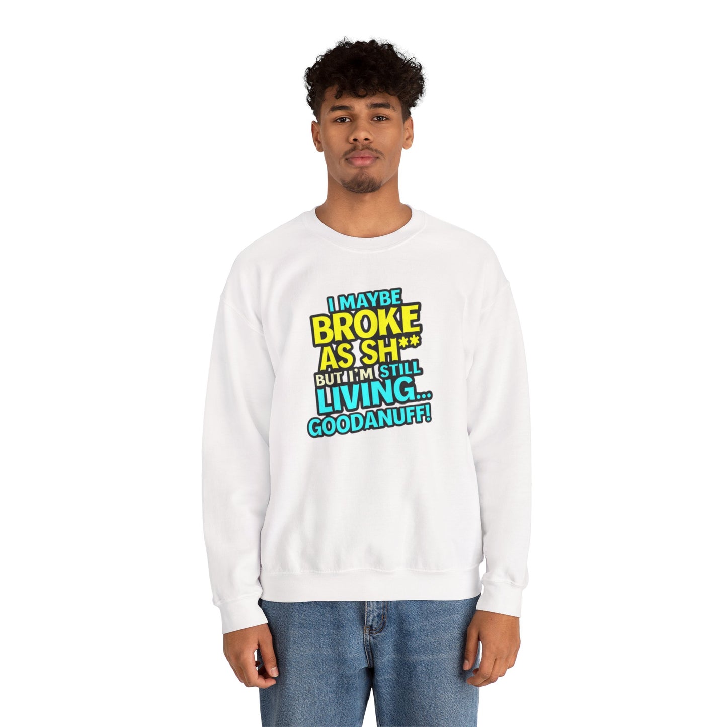 I maybe Broke as Sh** But I'm still Living GoodaNuff Unisex Crewneck
