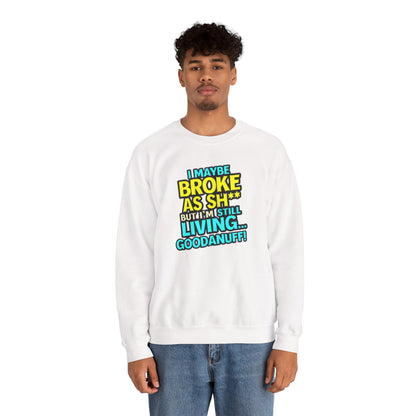 I maybe Broke as Sh** But I'm still Living GoodaNuff Unisex Crewneck