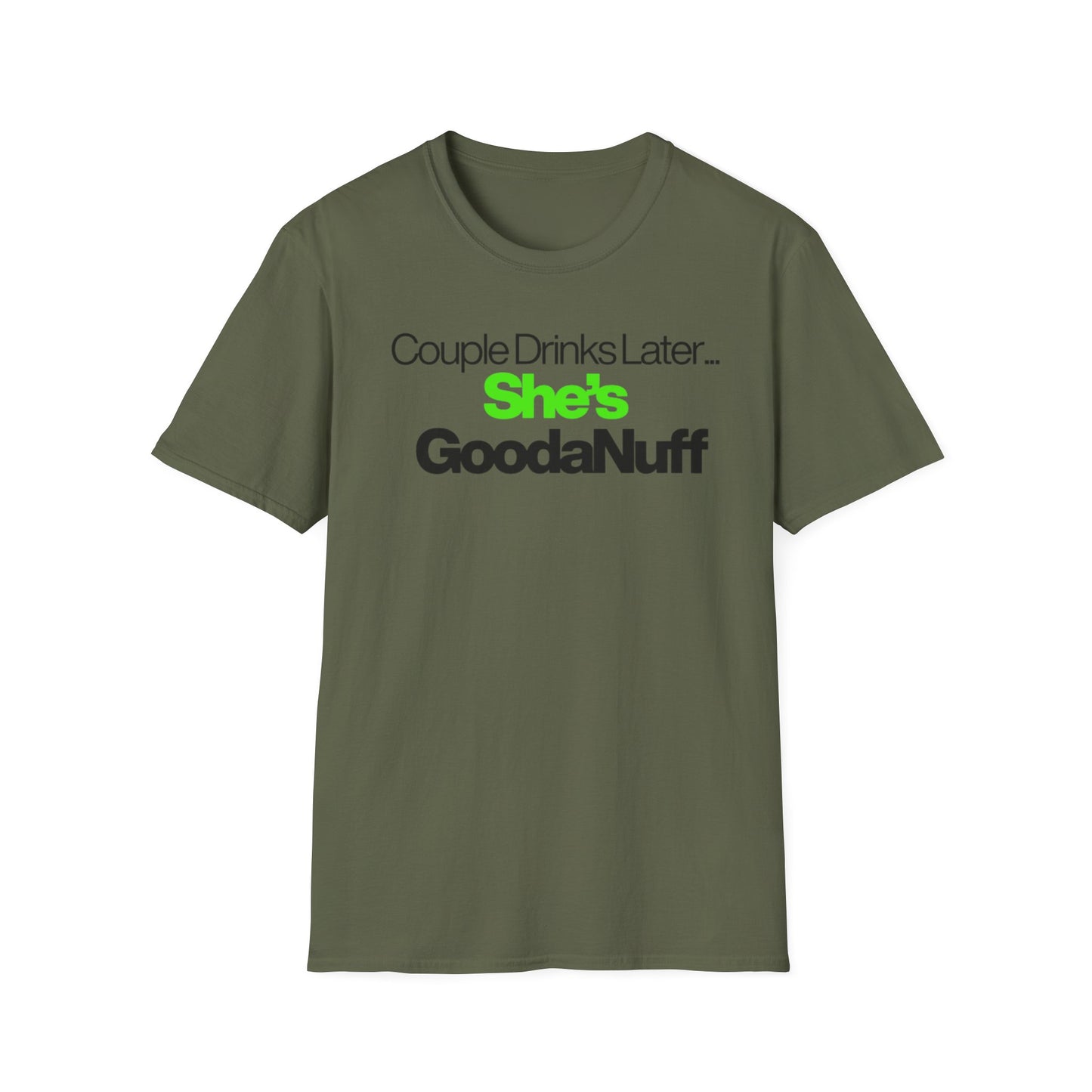Couple Drinks Later…She’s GoodaNuff Unisex T-Shirt