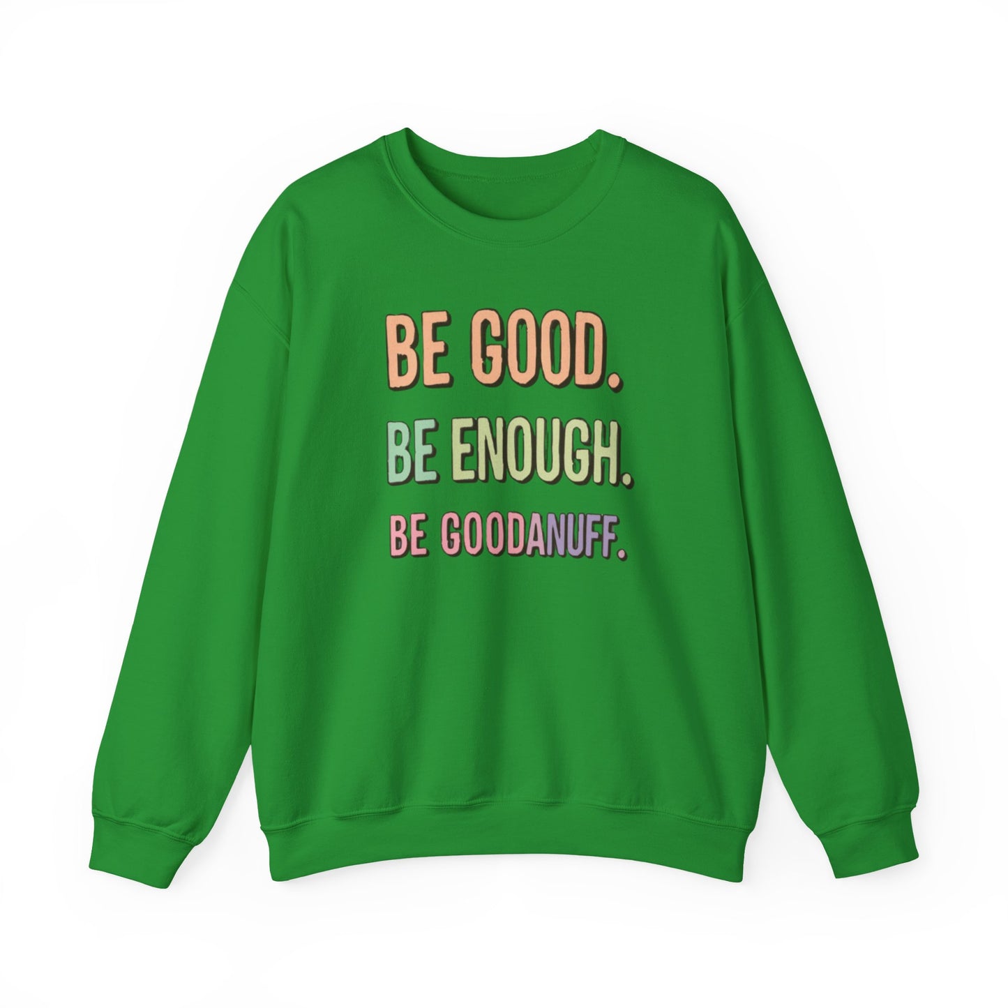 Be Good. Be Enough. Be GoodaNuff Unisex Crewneck