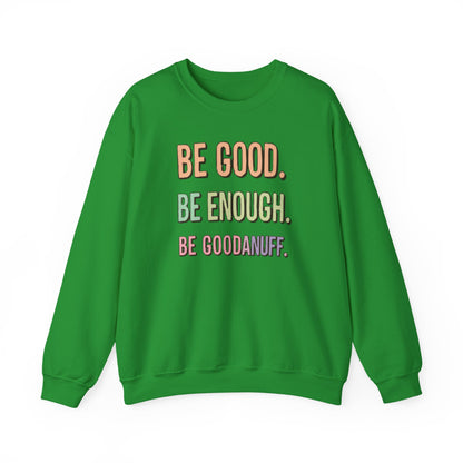 Be Good. Be Enough. Be GoodaNuff Unisex Crewneck