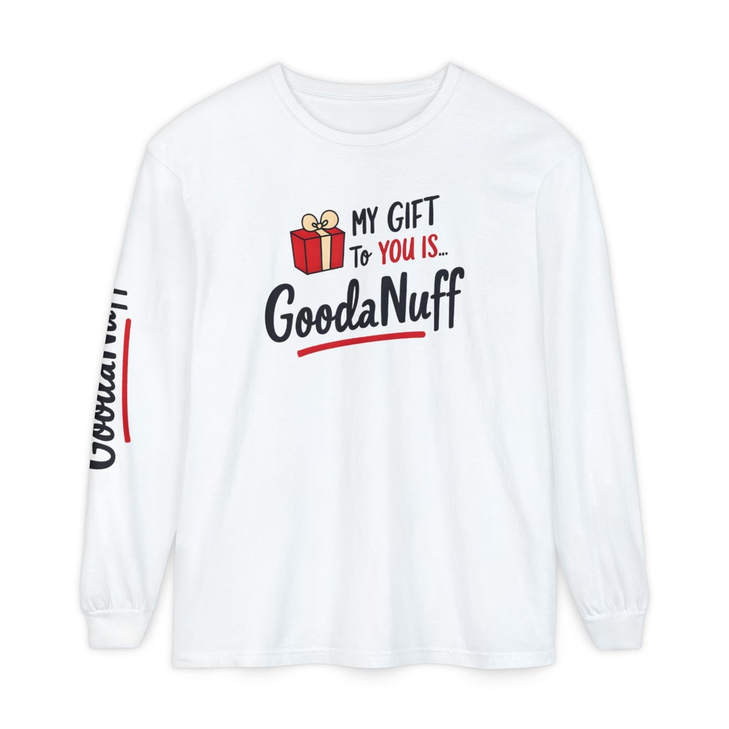 My Gift to you is...GoodaNuff Unisex Long Sleeve Tee