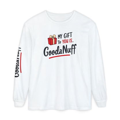 My Gift to you is...GoodaNuff Unisex Long Sleeve Tee
