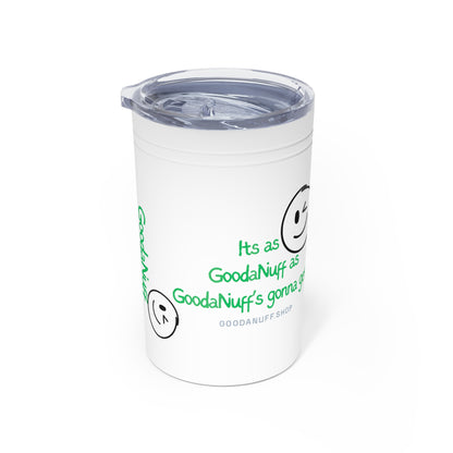 It's as GoodaNuff as GoodaNuff's gonna get! Small Tumbler