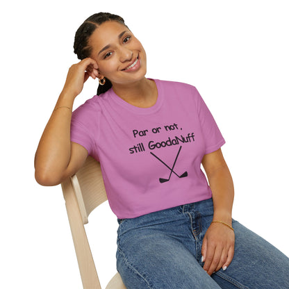 Par or Not, Still GoodaNuff Unisex Softstlyle T-Shirt