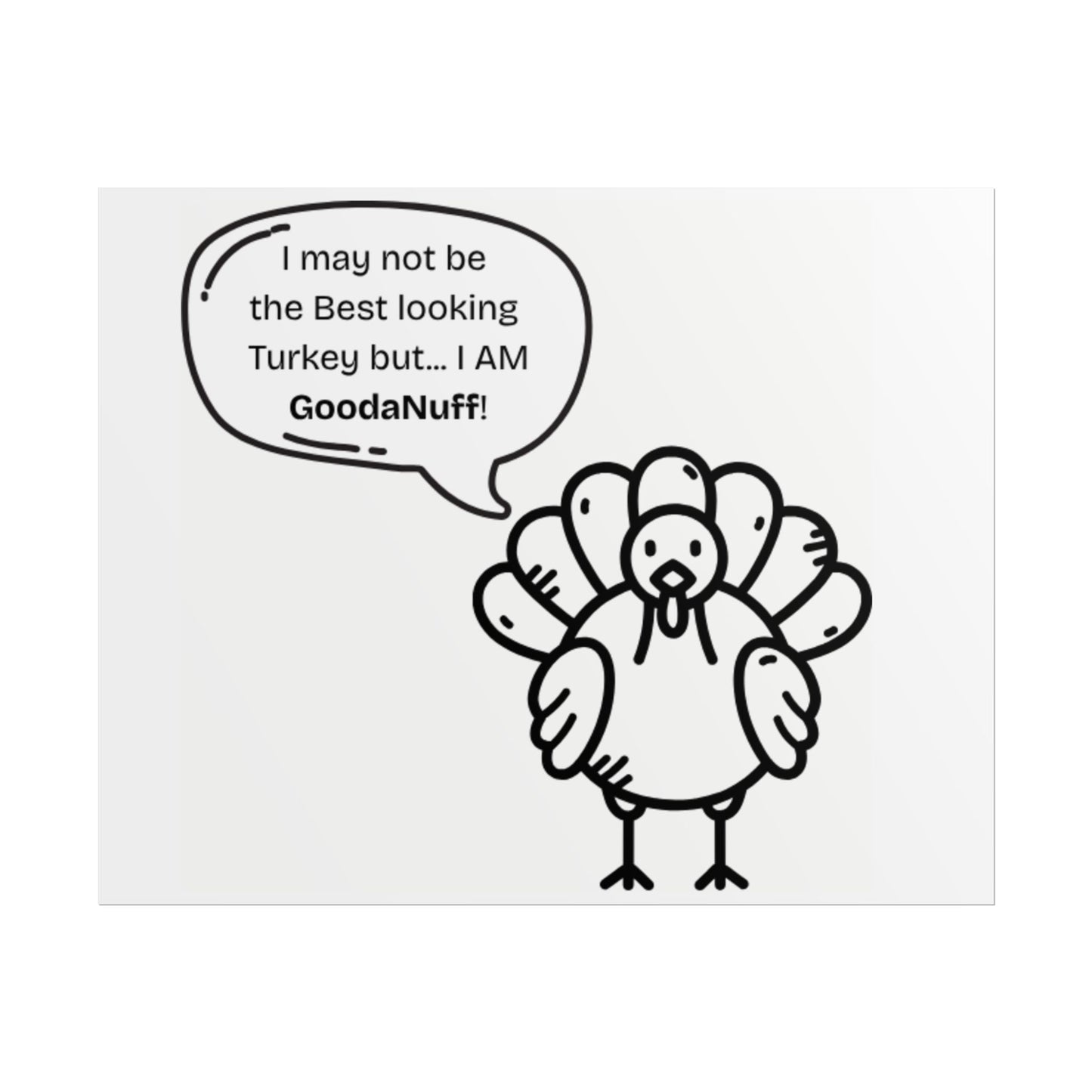 I May not be the Best looking Turkey but...I AM GoodaNuff Poster
