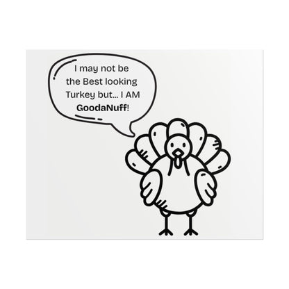 I May not be the Best looking Turkey but...I AM GoodaNuff Poster