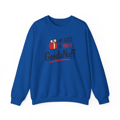 My Gift to you is...GoodaNuff Unisex Crewneck