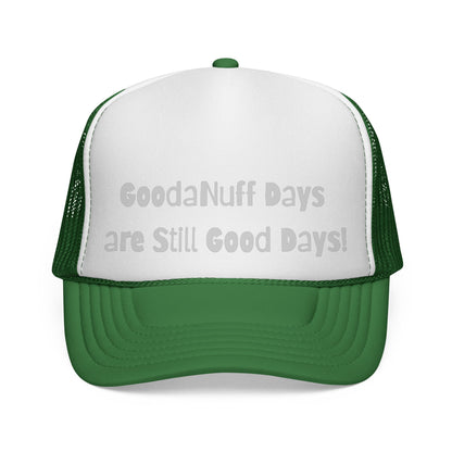 GoodaNuff Days are still Good Days! Trucker Hat