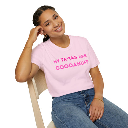 My Ta-Tas are GoodaNuff Unisex Softstyle T-Shirt