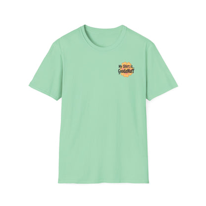 My Shirt is...GoodaNuff Unisex Softstlyle T-Shirt