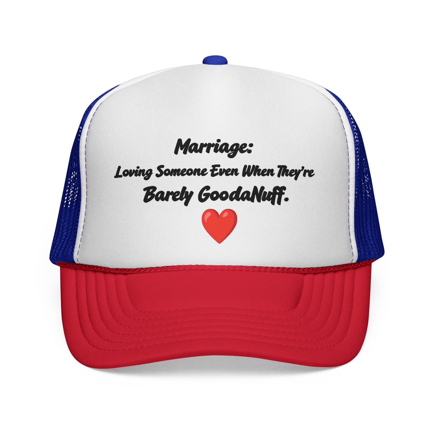 Marriage: Loving Someone Even When They're Barely GoodaNuff Trucker Hat