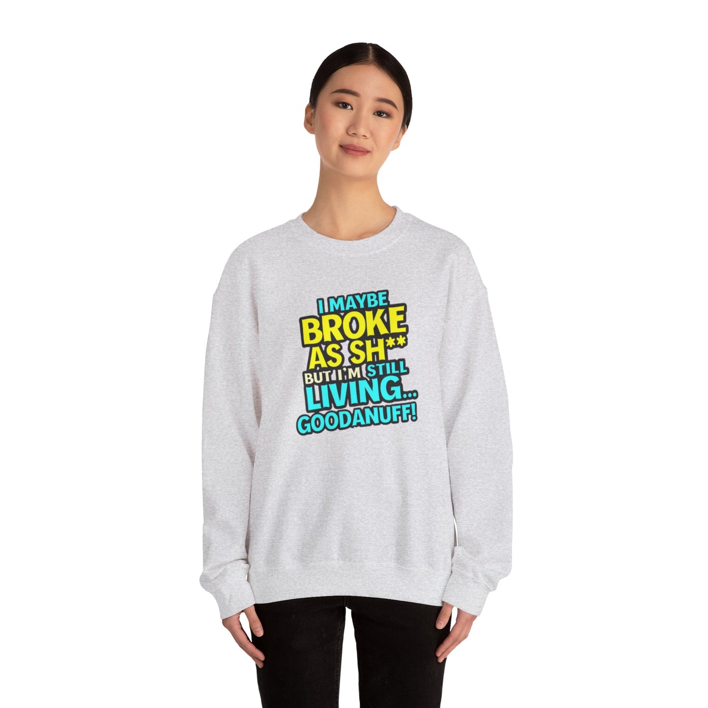 I maybe Broke as Sh** But I'm still Living GoodaNuff Unisex Crewneck