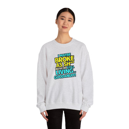 I maybe Broke as Sh** But I'm still Living GoodaNuff Unisex Crewneck