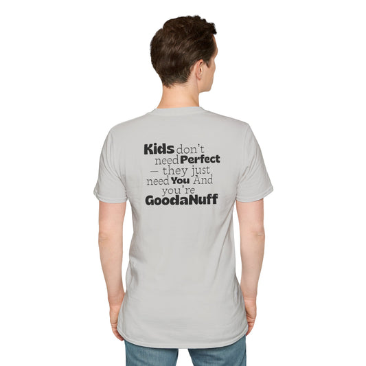 Kids don't need Perfect- they just need you and you're GoodaNuff Unisex Softstyle T-Shirt