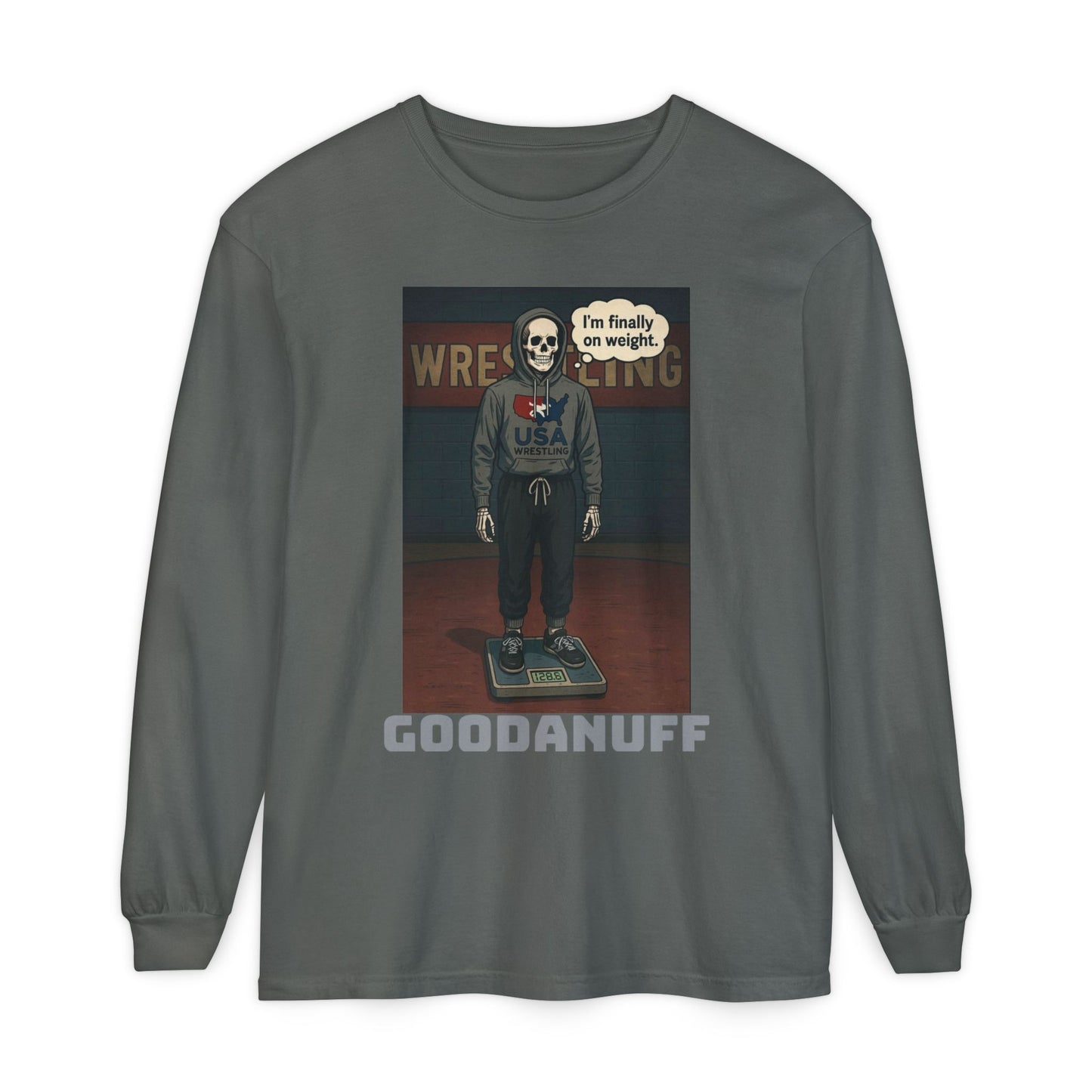 I’m finally on weight…GoodaNuff Unisex Long Sleeve Tee
