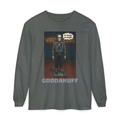I’m finally on weight…GoodaNuff Unisex Long Sleeve Tee