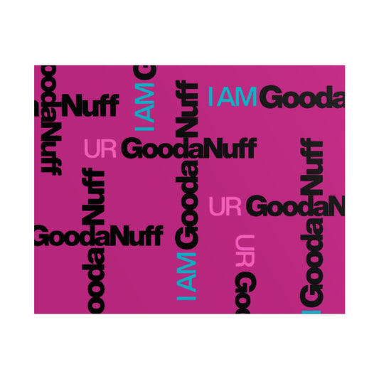 I AM GoodaNuff. UR GoodaNuff Poster