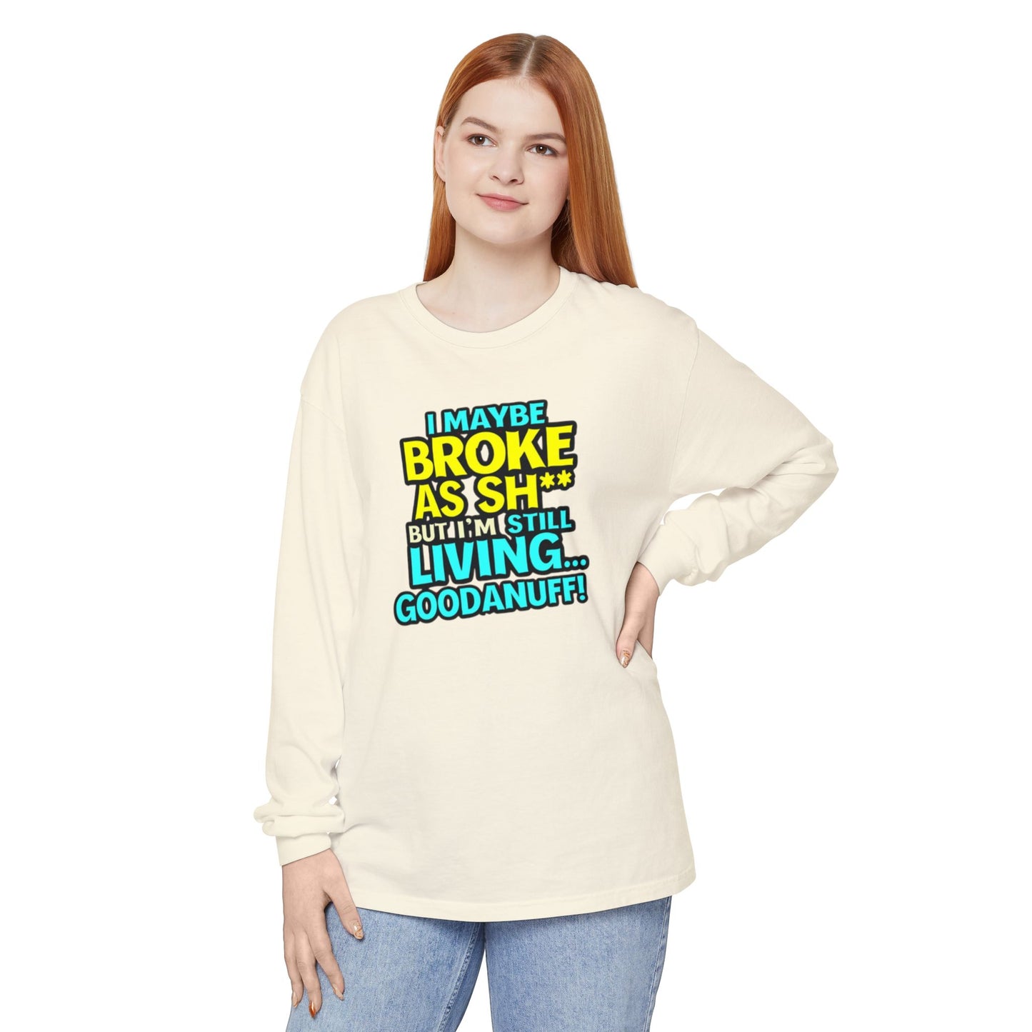 I maybe Broke as Sh** but I'm Still Living...GoodaNuff Unisex Long Sleeve Tee