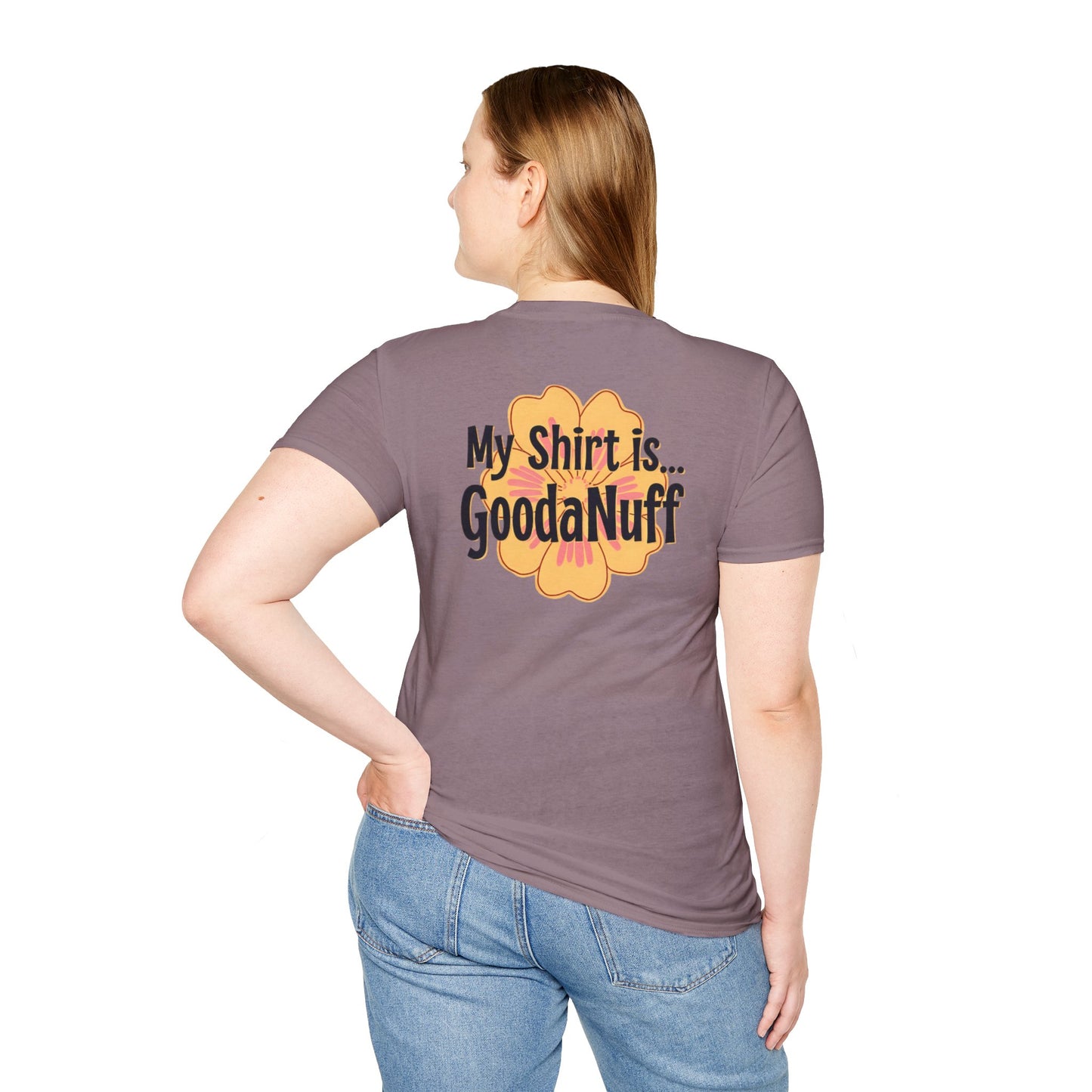 My Shirt is...GoodaNuff Unisex Softstlyle T-Shirt