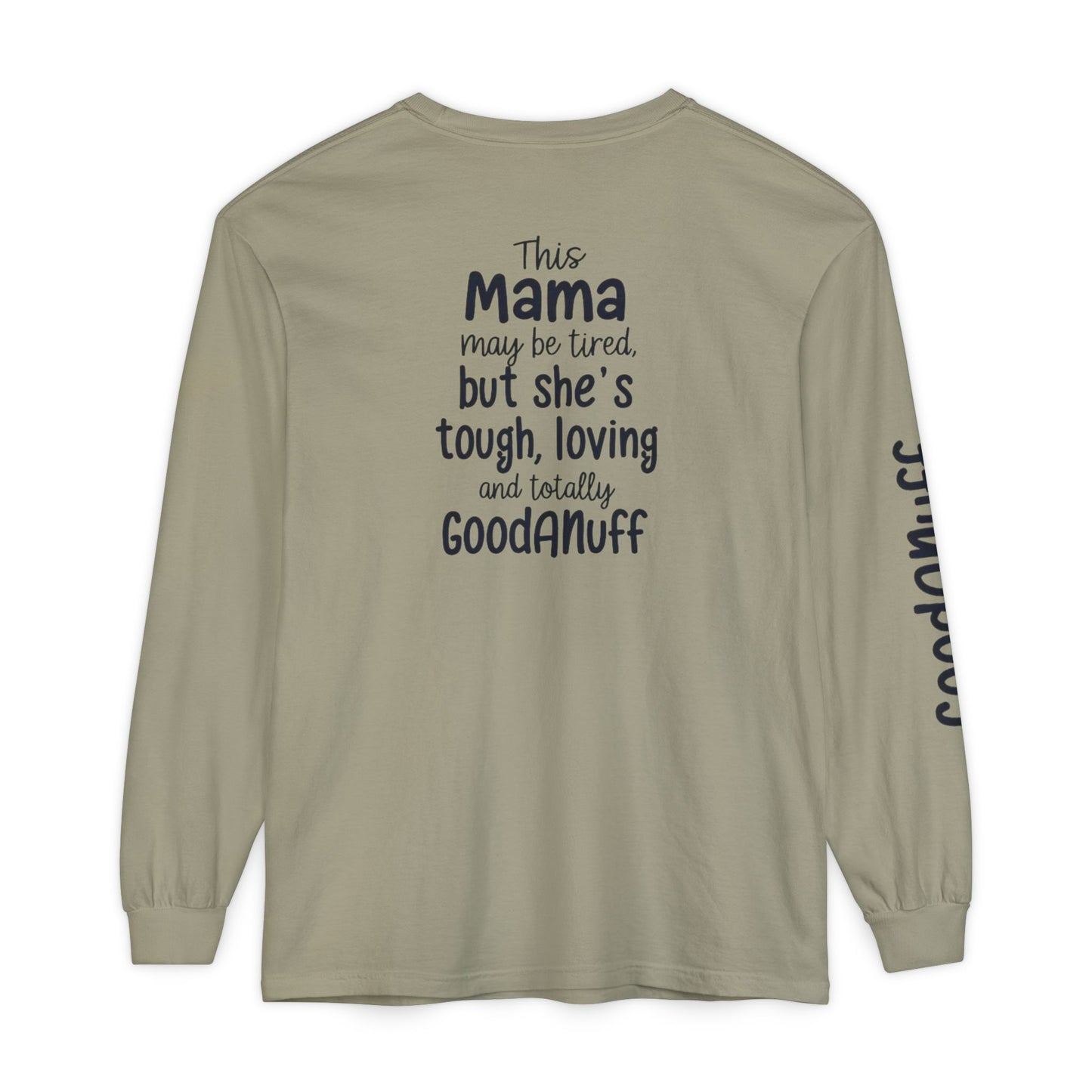 This Mama maybe Tired but she's Tough, Loving and Totally GoodaNuff Unisex Long Sleeve Tee