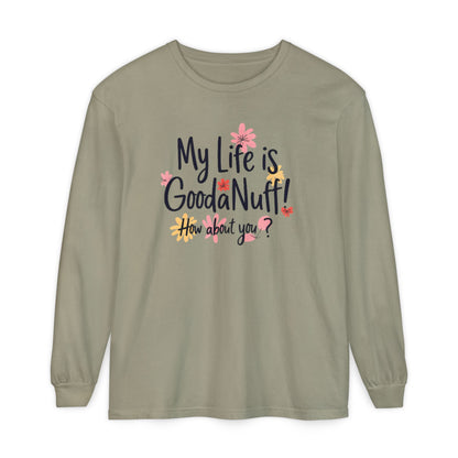 My Life Is GoodaNuff! How about you? Unisex Long Sleeve Tee