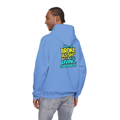 I maybe Broke as Sh** but I'm Still Living...GoodaNuff Unisex Hoodie